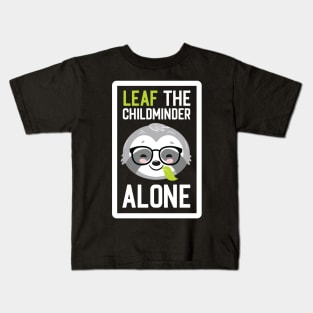 Funny Childminder Pun - Leaf me Alone - Gifts for Childminders Kids T-Shirt